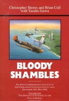 Bloody Shambles. Vol.2 The Defence of Sumatra to the Fall of Burma