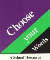 Choose Your Words. A School Thesaurus