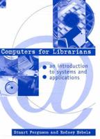 Computers for Librarians: an Introduction to Systems and Applications