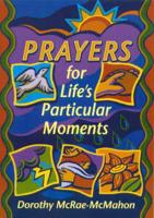 Prayers for Life's Particular Moments: Liturgiess for the Journey of Life