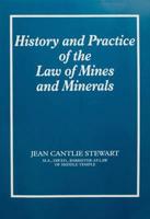 History and Practice of the Law of Mines and Minerals