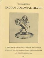 Makers of Indian Colonial Silver 1760-1860