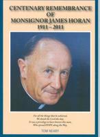 Centenary Remembrance of Monsignor James Horan 1911-2011