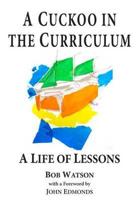 A Cuckoo in the Curriculum or a Life of Lessons