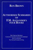 Authorised Summaries of F. M. Alexander's Four Books