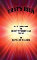 That's Rich: An Explosion of Short Stories and Poems
