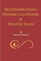Rich Inspirations Promiscuous Poems and Twisted Tales.