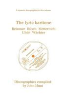 The Lyric Baritone. 5 Discographies. Hans Reinmar, Gerhard Hüsch (Husch), Josef Metternich, Hermann Uhde, Eberhard Wächter (Wachter).  [1997].