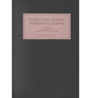 Courts and Regions in Medieval Europe