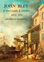 John Bley of East Leake & London 1674-1731