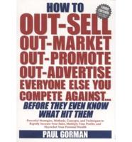 How to Out-Sell, Out-Market, Out-Promote, Out-Advertise Everyone Else You Compete Against Before They Even Know What Hit Them