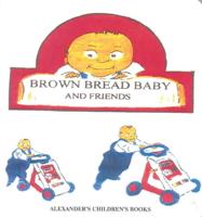 Brown Bread Baby and Friends