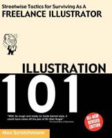 Illustration 101 - Streetwise Tactics for Surviving as a Freelance Illustrator