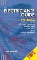 The Electrician's Guide to the 17th Edition of the IEE Wiring Regulations BS 7671 - 2008 and Part P of the Building Regulations