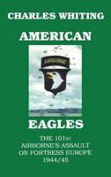 American Eagles.  The 101st Airborne's Assault on Fortress Europe 1944/45