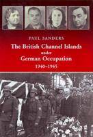 The British Channel Islands Under German Occupation, 1940-1945