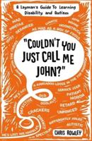 "Couldn't You Just Call Me John?": A Layman's Guide To Learning Disability and Autism