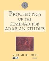Proceedings of the Seminar for Arabian Studies. Volume 33 2003