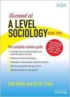 Succeed at A Level Sociology: The Complete Revision Guide Book Two