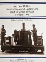 Vertical Boiler Locomotives and Railmotors Built in Great Britain. Volume 2