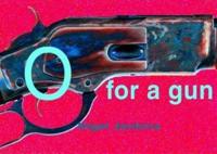 O for a Gun