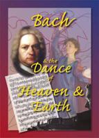 Bach and the Dance of Heaven and Earth