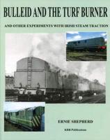 Bulleid and the Turf Burner and Other Experiments With Irish Steam Traction