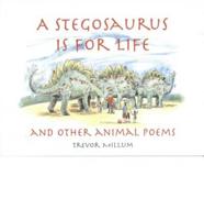 A Stegasaurus Is for Life and Other Animal Poems