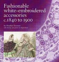 Fashionable White-Embroidered Accessories C.1840 to 1900