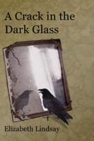 A Crack in the Dark Glass