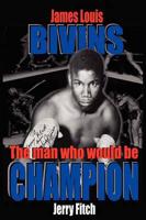 James Louis Bivins: The Man Who Would Be Champion