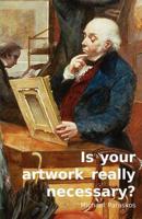 Is Your Artwork Really Necessary?
