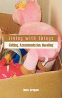 Living with Things: Ridding, Accommodation, Dwelling
