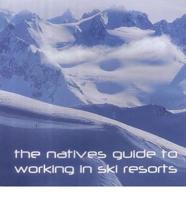 The Natives Guide to Working in Ski Resorts