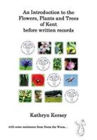 An Introduction to the Flowers, Plant and Trees of Kent Before Written Records