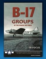 B-17 Flying Fortress Groups of the Eighth Air Force in Focus