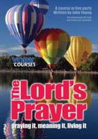 The Lord's Prayer - Praying It, Meaning It, Living It
