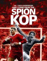 Oh... I Am a Liverpudlian and I Come from the Spion Kop