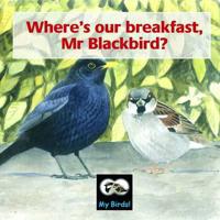 Where's Our Breakfast, Mr. Blackbird?