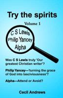 Try the Spirits. Vol 1 Was C S Lewis Truly "Our Greatest Christian Writer"? Philip Yancey - "Turning the Grace of God Into Lasciviousness"? Alpha - Attend or Avoid?
