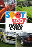 Spot 100 1980s Cars: A Spotter's Guide for kids and bigger kids