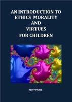 An Introduction to Ethics Morality and Virtues for Children