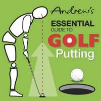Andrew's Essential Guide to Golf Putting