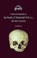 Notes and Materials on the Battle of Tettenhall 910 A.D., and Other Researches