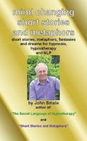 Mind Changing Short Stories & Metaphors: For Hypnosis, Hypnotherapy & Nlp