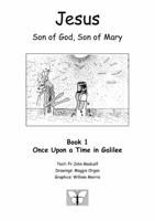 Jesus, Son of God, Son of Mary. Bk. 1 Once Upon a Time in Galilee