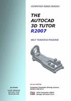 AutoCAD 3D Design Tutor Release 2007 Self Teaching Package