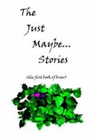 The Just Maybe- Stories