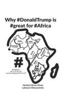Why #DonaldTrump Is #Great for #Africa