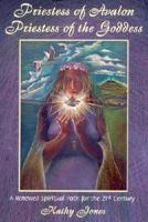 Priestess of Avalon Priestess of the Goddess: A Renewed Spiritual Path for the 21st Century